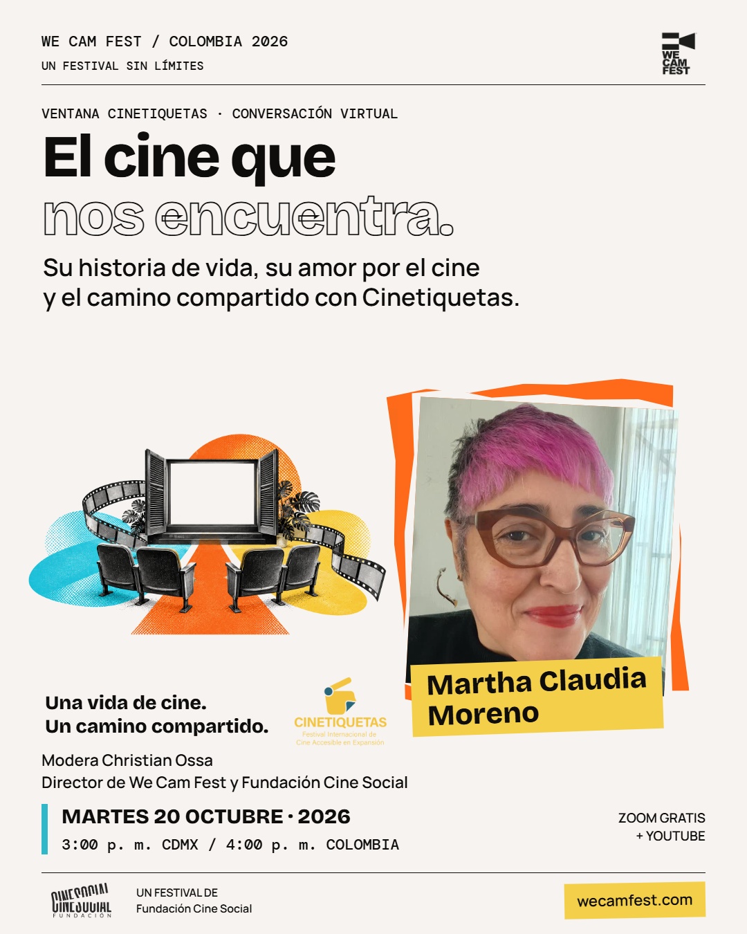 El cine que nos encuentra. Conversación virtual con Martha Claudia Moreno sobre su historia de vida, su amor por el cine y el camino compartido con Cinetiquetas. Retrato a color de Martha con cabello rosa y gafas, junto a un collage de una sala de cine como ventana abierta. Modera Christian Ossa, director de We Cam Fest y Fundación Cine Social. Martes 20 de octubre de 2026, 3:00 p. m. CDMX y 4:00 p. m. Colombia. Zoom gratis y YouTube. wecamfest.com.